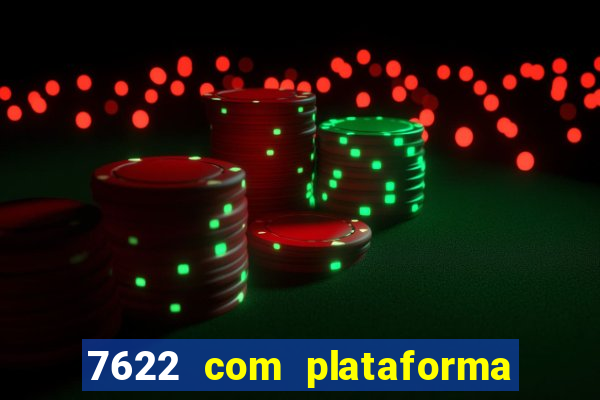 7622 com plataforma de jogos